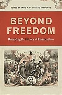 Beyond Freedom: Disrupting the History of Emancipation (Hardcover)