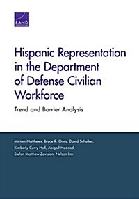 Hispanic Representation in the Department of Defense Civilian Workforce: Trend and Barrier Analysis (Paperback)