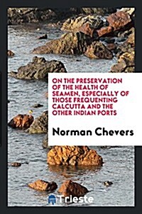 On the Preservation of the Health of Seamen, Especially of Those Frequenting ... (Paperback)