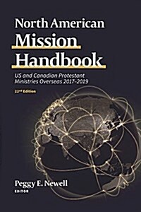 North American Mission Handbook: Us and Canadian Protestant Ministries Overseas, 2017-2019, 22nd Edition (Paperback, 22, Twenty Second E)