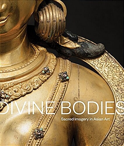 Divine Bodies: Sacred Imagery in Asian Art (Paperback)