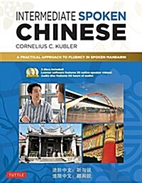 Intermediate Spoken Chinese: A Practical Approach to Fluency in Spoken Mandarin (Audio & Video Included) (Paperback)