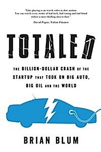 Totaled: The Billion-Dollar Crash of the Startup That Took on Big Auto, Big Oil and the World (Paperback)