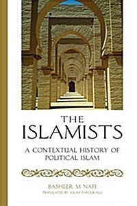 The Islamists: A Contextual History of Political Islam (Paperback)