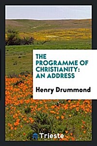 The Programme of Christianity: An Address (Paperback)