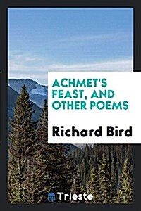 Achmets Feast, and Other Poems (Paperback)
