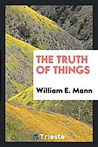 The Truth of Things (Paperback)