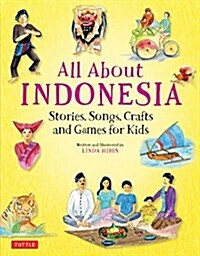 All about Indonesia: Stories, Songs, Crafts and Games for Kids (Hardcover)