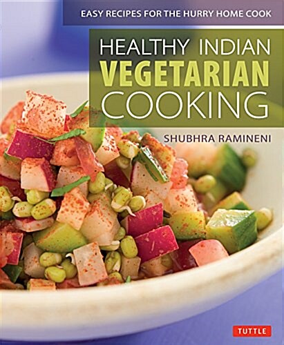 Healthy Indian Vegetarian Cooking: Easy Recipes for the Hurry Home Cook [Vegetarian Cookbook, Over 80 Recipes] (Paperback)