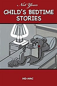 Not Your Childs Bedtime Stories (Paperback)