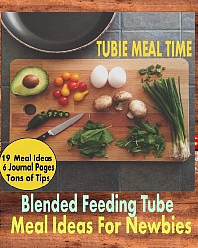 Tubie Meal Time: Blended Feeding Tube Meal Ideas for Newbies (Paperback)