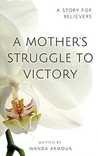 A Mothers Struggle to Victory (Paperback)
