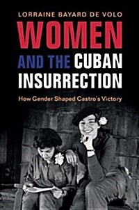 Women and the Cuban Insurrection : How Gender Shaped Castros Victory (Hardcover)