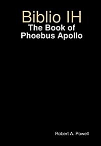 Biblio Ih: The Book of Phoebus Apollo (Hardcover)