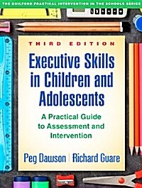 Executive Skills in Children and Adolescents: A Practical Guide to Assessment and Intervention (Paperback, 3)