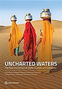 Uncharted Waters: The New Economics of Water Scarcity and Variability (Paperback)