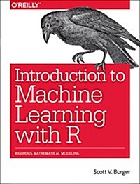 Introduction to Machine Learning with R: Rigorous Mathematical Analysis (Paperback)