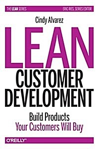 Lean Customer Development: Building Products Your Customers Will Buy (Paperback)