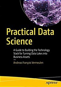 Practical Data Science: A Guide to Building the Technology Stack for Turning Data Lakes Into Business Assets (Paperback)