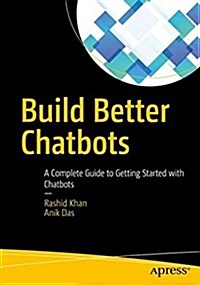 Build Better Chatbots: A Complete Guide to Getting Started with Chatbots (Paperback)