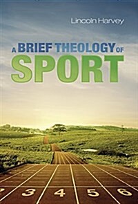 A Brief Theology of Sport (Hardcover)