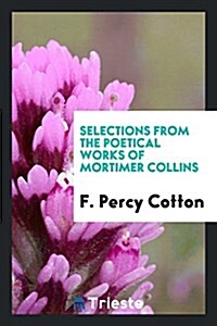 Selections from the Poetical Works of Mortimer Collins (Paperback)