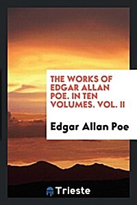 The Works of Edgar Allan Poe. in Ten Volumes. Vol. II (Paperback)