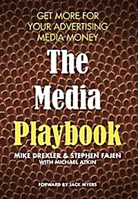 The Media Playbook: Get More for Your Advertising Media Money (Hardcover)