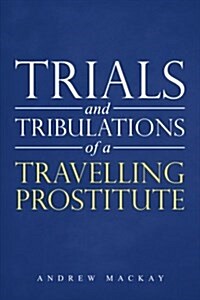 Trials and Tribulations of a Travelling Prostitute (Paperback)