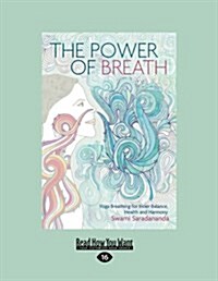 The Power of Breath: Yoga Breathing for Inner Balance, Health and Harmony (Large Print 16pt) (Paperback)