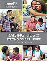 Loveed Parent Guide: Raising Kids That Are Strong, Smart & Pure (Paperback)