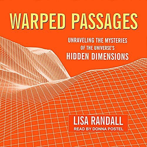 Warped Passages: Unraveling the Mysteries of the Universes Hidden Dimensions (Audio CD)