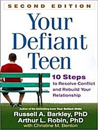 Your Defiant Teen: 10 Steps to Resolve Conflict and Rebuild Your Relationship (Audio CD)