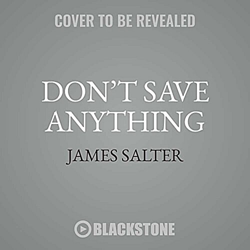 Dont Save Anything: The Uncollected Writings of James Salter (MP3 CD)
