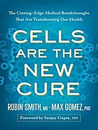 Cells Are the New Cure: The Cutting-Edge Medical Breakthroughs That Are Transforming Our Health (MP3 CD)