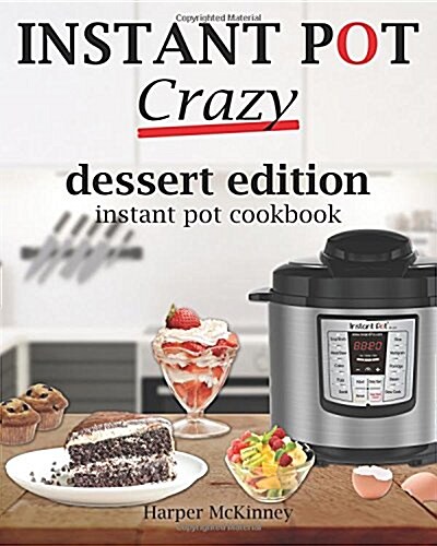 Instant Pot Crazy: Dessert Edition Instant Pot Cookbook (Paperback)