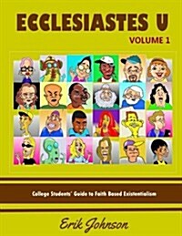 Ecclesiastes University Vol. 1: College Students Guide to Faith Based Existentialism (Paperback)