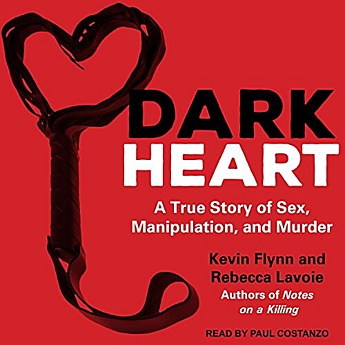 Dark Heart: A True Story of Sex, Manipulation, and Murder (Audio CD)