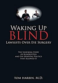 Waking Up Blind: Lawsuits Over Eye Surgery (Hardcover)
