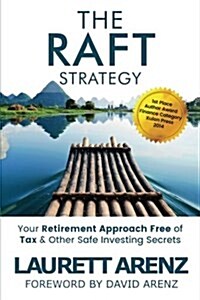 The Raft Strategy: Your Retirement Approach Free of Tax & Other Safe Investing Secrets (Paperback)