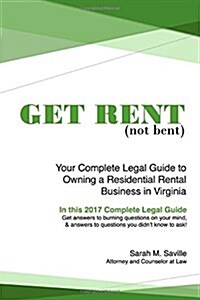 Get Rent (Not Bent): Your Complete Legal Guide to Owning a Residential Landlord Business in Virginia (Paperback)