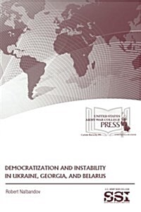 Democratization and Instability in Ukraine, Georgia, and Belarus (Paperback)