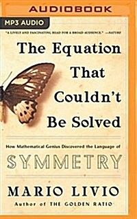 The Equation That Couldnt Be Solved: How Mathematical Genius Discovered the Language of Symmetry (MP3 CD)