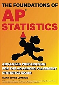 The Foundations of AP Statistics: Advanced Preparation for the Advanced Placement Statistics Exam (Paperback)