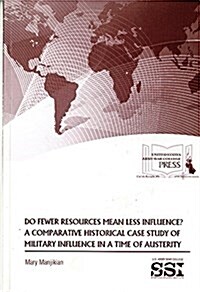 Do Fewer Resources Mean Less Influence?: A Comparative Historical Case Study of Military Influence in a Time of Austerity (Paperback)