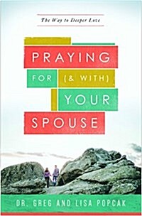 Praying for (and With) Your Spouse: The Way to Deeper Love (Paperback)