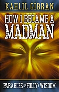 How I Became a Madman: Parables of Folly and Wisdom (Paperback)