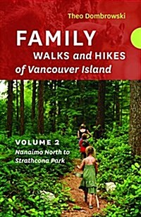 Family Walks and Hikes of Vancouver Island -- Volume 2: Streams, Lakes, and Hills from Nanaimo North to Strathcona Park (Paperback)