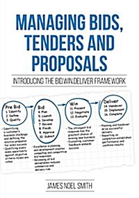 Managing Bids, Tenders and Proposals: Introducing the Bid.Win.Deliver Framework (Paperback)