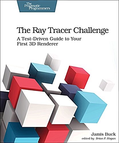 The Ray Tracer Challenge: A Test-Driven Guide to Your First 3D Renderer (Paperback)